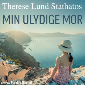 Min ulydige mor - en roman (lydbok) av Therese Lund Stathatos