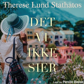 Det vi ikke sier - en roman (lydbok) av Therese Lund Stathatos
