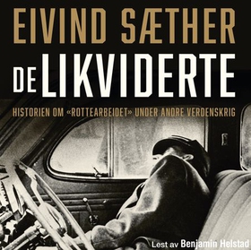 De likviderte - historien om "rottearbeidet" under 2. verdenskrig (lydbok) av Eivind Sæther