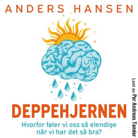 Deppehjernen - hvorfor føler vi oss så elendige når vi har det så bra? (lydbok) av Anders Hansen