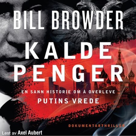Kalde penger - en sann historie om å overleve Putins vrede (lydbok) av Bill Browder