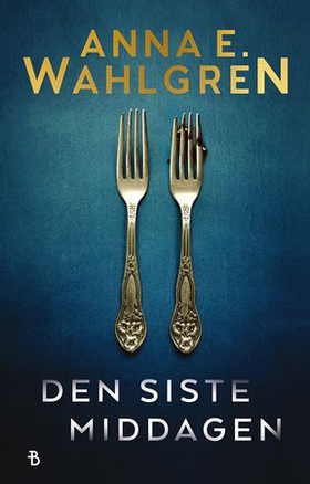 Den siste middagen (ebok) av Anna E. Wahlgren