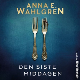 Den siste middagen (lydbok) av Anna E. Wahlgren