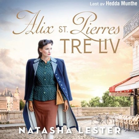 Alix St. Pierres tre liv (lydbok) av Natasha Lester