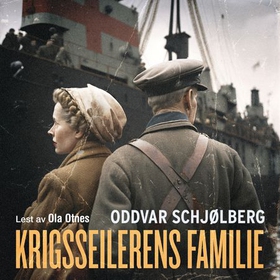Krigsseilerens familie - en krigsseilers kone og barn forteller deres utrolige historie (lydbok) av Oddvar Schjølberg