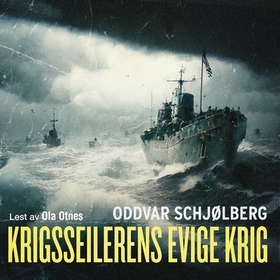 Krigsseilernes evige krig (lydbok) av Oddvar Schjølberg