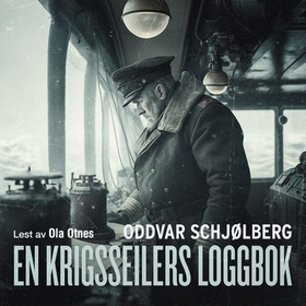 En krigsseilers loggbok (lydbok) av Oddvar Schjølberg
