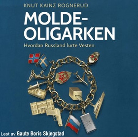 Molde-oligarken - en historie om hvordan Russland lurte Vesten (lydbok) av Knut Kainz Rognerud