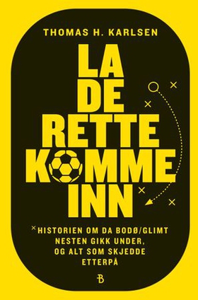 La de rette komme inn - historien om da Bodø/Glimt nesten gikk konkurs, og alt som skjedde etterpå (ebok) av Thomas Karlsen