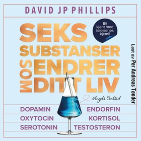Seks substanser som endrer ditt liv (lydbok) av David JP Phillips