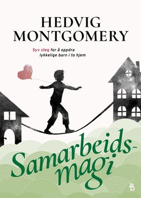 Samarbeidsmagi - syv steg for å oppdra lykkelige barn i to hjem (ebok) av Hedvig Montgomery