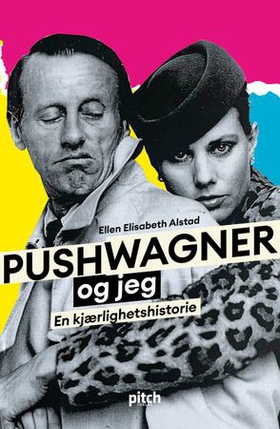 Pushwagner og jeg - en kjærlighetshistorie (ebok) av Ellen Elisabeth Alstad