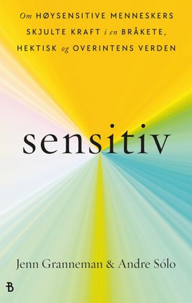 Sensitiv - om høysensitive menneskers skjulte kraft i en bråkete, hektisk og overintens verden (ebok) av Jenn Granneman