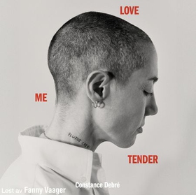Love me tender (lydbok) av Constance Debré