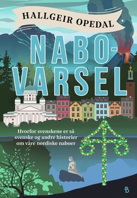 Nabovarsel - hvorfor svenskene er så svenske og andre historier (ebok) av Hallgeir Opedal