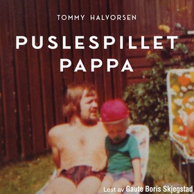 Puslespillet pappa - historien om en far, en familiehemmelighet fra krigen – og en sønns jakt på sannheten (lydbok) av Tommy Halvorsen