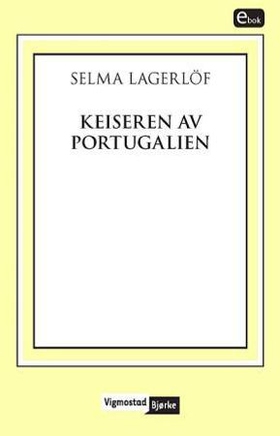Keiseren av Portugalien - en Värmlandsfortelling (ebok) av Selma Lagerlöf
