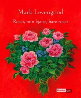 Roser, min kjære, bare roser (ebok) av Mark Levengood