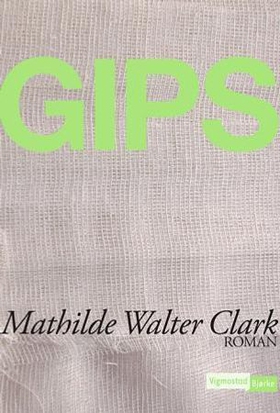 Gips (ebok) av Mathilde Walter Clark