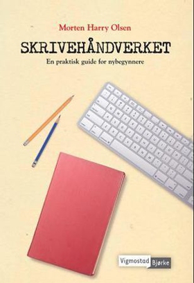 Skrivehåndverket - en praktisk guide for nybegynnere (ebok) av Morten Harry Olsen