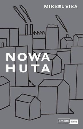 Nowa Huta (ebok) av Mikkel Vika