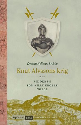 Knut Alvssons krig - ridderen som ville erobre Norge (ebok) av Øystein Hellesøe Brekke