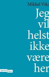 Jeg vil helst ikke være her (ebok) av Mikkel