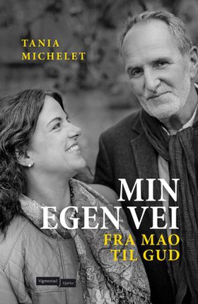 Min egen vei - fra Mao til Gud (ebok) av Tania Michelet