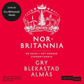 Norbritannia - en reise i det norske Storbritannia (lydbok) av Gry Blekastad Almås