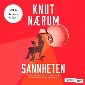 Sannheten - en flyktnings historie om da hjemlandet ble rammet av innsyn og ærlighet (lydbok) av Knut Nærum
