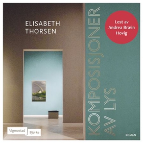 Komposisjoner av lys (lydbok) av Elisabeth Thorsen