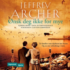 Ønsk deg ikke for mye (lydbok) av Jeffrey Archer