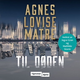 Til døden (lydbok) av Agnes Lovise Matre
