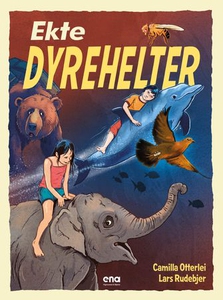 Ekte dyrehelter (ebok) av Camilla Dahle Otter