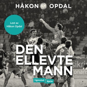 Den ellevte mann - en fortelling om keeperen, spillet og livet (lydbok) av Håkon Opdal