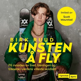 Kunsten å fly - på innsiden av livet, treningen og triksene i verdens villeste skiidrett (lydbok) av Birk Ruud