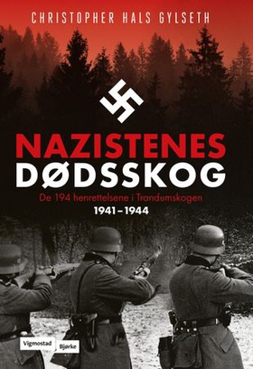 Nazistenes dødsskog - de 194 henrettede på Trandum 1941-1944 (ebok) av Christopher Hals Gylseth