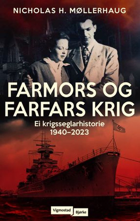 Farmors og farfars krig - ei krigsseglarhistorie 1940-2023 (ebok) av Nicholas Møllerhaug