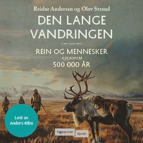 Den lange vandringen - rein og mennesker gjennom 500 000 år (lydbok) av Olav Strand