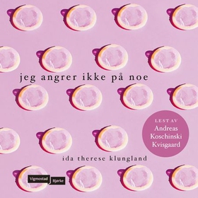 Jeg angrer ikke på noe (lydbok) av Ida Therese Klungland