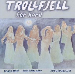 Trollfjell her nord (lydbok) av Trygve Hoff