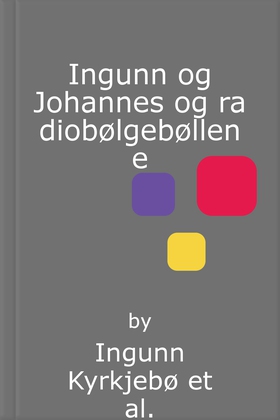 Ingunn og Johannes og radiobølgebøllene (lydb