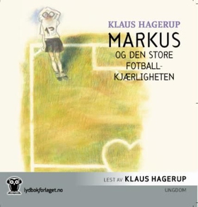 Markus og den store fotballkjærligheten (lydbok) av Klaus Hagerup