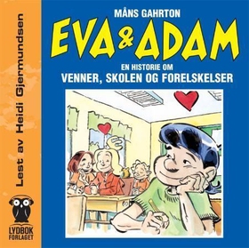 Eva og Adam - en historie om venner, skolen og forelskelser (lydbok) av Måns Gahrton