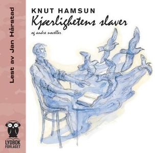 Kjærlighetens slaver og andre noveller (lydbo