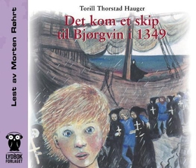 Det kom et skip til Bjørgvin i 1349 (lydbok) av Torill Thorstad Hauger