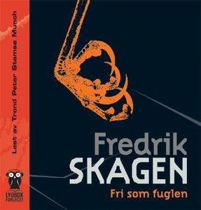 Fri som fuglen (lydbok) av Fredrik Skagen