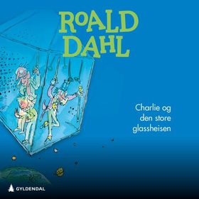 Charlie og den store glassheisen (lydbok) av Roald Dahl
