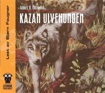 Kazan ulvehunden (lydbok) av James O. Curwood