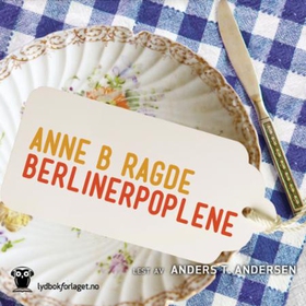 Berlinerpoplene (lydbok) av Anne B. Ragde